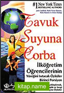 1- İlköğretim Öğrencilerinin Yüreğini Isıtacak Öyküler / Tavuk Suyuna Çorba