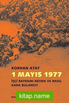 1 Mayıs 1977  İşçi Bayramı Neden ve Nasıl Kana Bulandı?