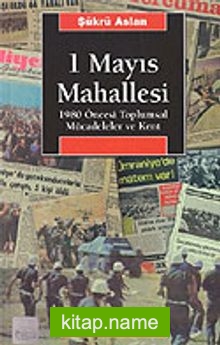 1 Mayıs Mahallesi / 1980 Öncesi Toplumsal Mücadeleler ve Kent