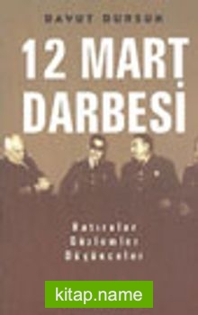 12 Mart Darbesi Hatıralar Gözlemler Düşünceler