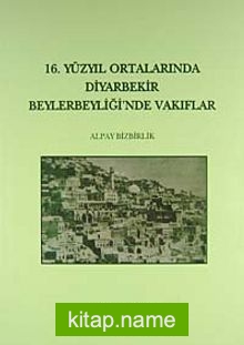 16.Yüzyıl Ortalarında Diyarbekir Beylerbeyi’nde Vakıflar