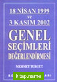 18 Nisan 1999 ve 3 Kasım 2002 Genel Seçimleri Değerlendirmesi