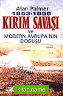 1853-1856 Kırım Savaşı ve Modern Avrupa’nın Doğuşu