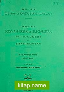 1875-1878 Osmanlı Ordusu Savaşları  1875-1876 Bosna-Hersek ve Bulgaristan İhtilalleri ve Siyasi Olaylar