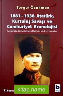 1881-1938 Atatürk, Kurtuluş Savaşı ve Cumhuriyet Kronolojisi