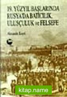 19. Yüzyıl Başlarında Rusya’da Batıcılık, Ulusçuluk ve Felsefe