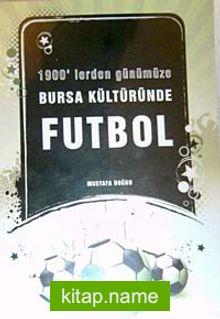 1900’lerden Günümüze Bursa Kültüründe Futbol