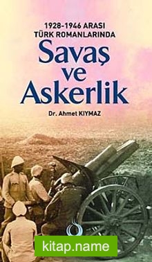 1928-1946 Arası Türk Romanlarında Savaş ve Askerlik