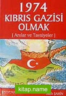 1974 Kıbrıs Gazisi Olmak Anılar ve Tavsiyeler