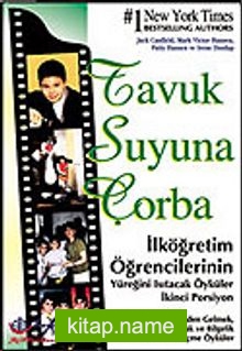 2- İlköğretim Öğrencilerinin Yüreğini Isıtacak Öyküler / Tavuk Suyuna Çorba