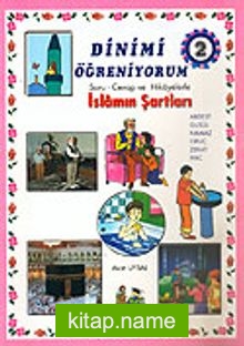 2.Kitap / Dinimi Öğreniyorum Soru – Cevap ve Hikayelerle İslamın Şartları