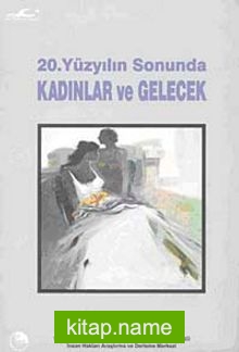 20.Yüzyılın Sonunda Kadınlar ve Gelecek (Karton Kapak)