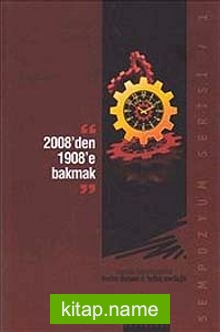 2008’den 1908’e Bakmak