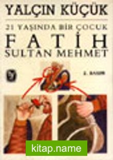 21 Yaşında Bir Çocuk Fatih Sultan Mehmet