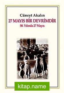 27 Mayıs bir Devrimdir 50. Yılında 27 Mayıs