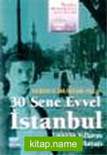 30 Sene Evvel İstanbul 1900’lü Yılların Başlarında Şehir Hayatı