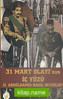 31 Mart Olayı’nın İç Yüzü II. Abdülhamid Nasıl Devrildi? 7-G-9