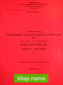 367 Numaralı Muhasebe-i Vilayet-i Rum-İli Defteri ile 114-390 ve 101 Numaralı İcmal Defterleri (920-937 / 1514-1530) I-II