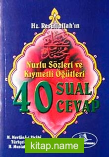 40 Sual 40 Cevap Hz. Resullullah’ın Nurlu Sözleri ve Kıymetli Öğütleri (Cep Boy)