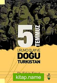 5 Temmuz Ürümçi Olayı ve Doğu Türkistan