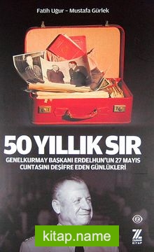 50 Yıllık Sır Genelkurmay Başkanı Erdelhun’un 27 Mayıs Cuntasını Deşifre Eden Günlükleri