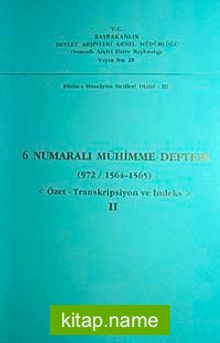 6 Numaralı Mühimme Defteri (972 / 1564 1565) Özet-Transkripsiyon ve İndeks II