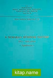 6 Numaralı Mühimme Defteri (972 / 1564-1565) Tıpkı Basım