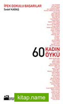 60 Kadın 60 Öykü / İpek Dokulu Başarılar