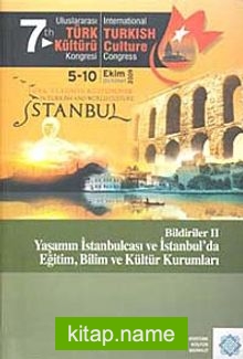 7.Uluslararası Türk Kültürü Kongresi Bildirileri-II  Yaşamın İstanbulcası ve İstanbul’da Eğitim, Bilim ve Kültür Kurumları