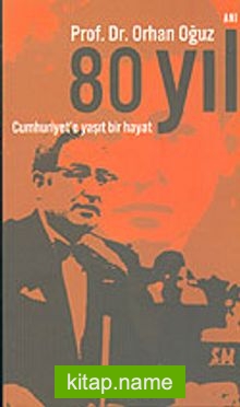 80 Yıl Cumhuriyet’e Yaşıt Bir Hayat