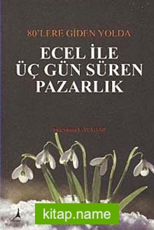 80’lere Giden Yolda Ecel ile Üç Gün Süren Pazarlık