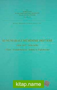 83 Numaralı Mühimme Defteri (1036-1037-1626-1628) Özet-Transkripsiyon-İndeks ve Tıpkıbasım