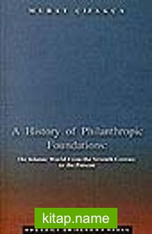 A History of Philanthropic Foundations: The Islamic World From the Seventh Century to the Present