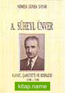 A. Süheyl Ünver Hayatı, Şahsiteyi ve Eserleri 1898-1986