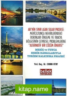 AB’nin Sınır Aşan Sular Projesi: Meriç-Tunca Nehirlerindeki Taşkınları Önleme ve Trakya Bölgesinin Çevresel Problemlerine Alternatif Bir Çözüm Önerisi