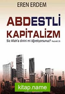 Abdestli Kapitalizm  Siz Allah’a Dinini mi Öğretiyorsunuz?