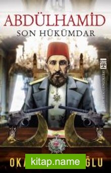 Abdülhamid  Son Hükümdar