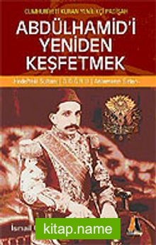 Abdülhamid’i Yeniden Keşfetmek / Cumhuriyeti Kuran Yenilikçi Padişah