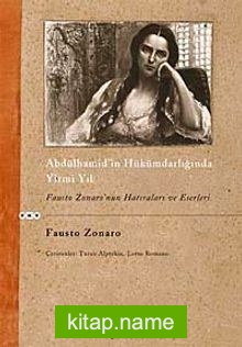 Abdülhamid’in Hükümdarlığında Yirmi Yıl-Fausto Zonaro’nun Hatıraları ve Eserleri