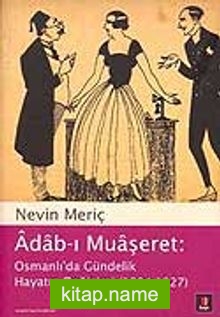 Adab-ı Muaşeret Osmanlı’da Gündelik Hayatın Değişimi (1894-1927)