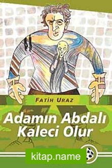 Adamın Abdalı Kaleci Olur