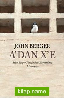 A’dan X’e John Berger Tarafından Kurtarılmış Mektuplar