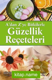 A’dan Z’ye Bitkilerle Güzellik Reçeteleri