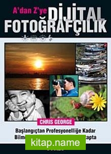 A’dan Z’ye Dijital Fotoğrafçılık Kitabı