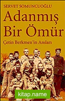 Adanmış Bir Ömür Çetin Berkmen’in Anıları