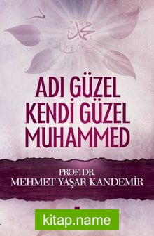 Adı Güzel Kendi Güzel Muhammed (s.a.v.)