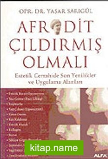 Afrodit Çıldırmış Olmalı: Estetik Cerrahide Son Yenikler ve Uygulama Alanları