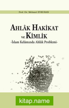 Ahlak Hakikat ve Kimlik İslam Kelamında Ahlak Problemi