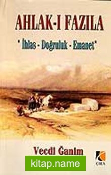 Ahlak-ı Fazıla / İhlas – Doğruluk – Emanet