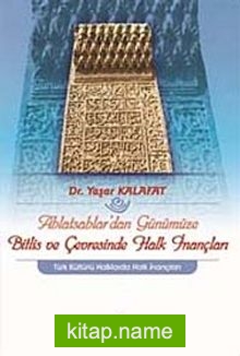 Ahlatsahlar’dan Günümüze Bitlis ve Çevresinde Halk İnançları